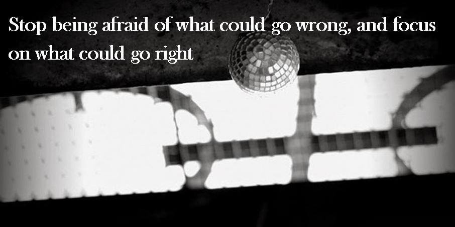 Stop being on what could go wrong