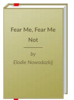 Fear Me, Fear Me Not